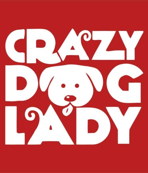 Őrül kutyás nő Póló - Ha Dog rajongó ezeket a pólókat tuti imádni fogod!