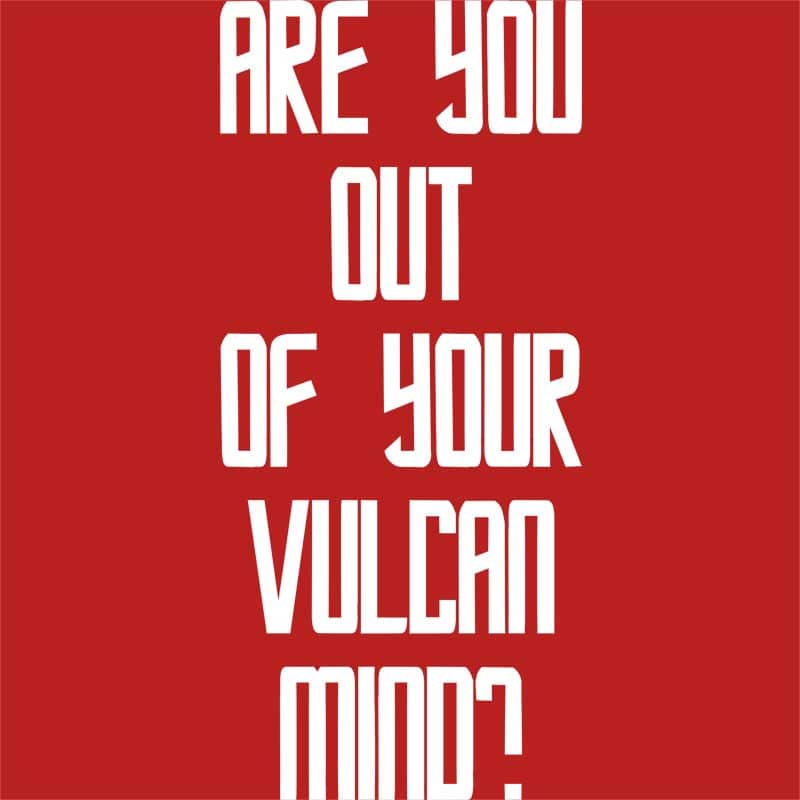 Are You Out Of Your Vulcan Mind