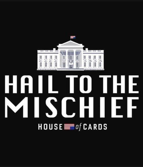 Hail To The Mischief Póló - Ha House of Cards rajongó ezeket a pólókat tuti imádni fogod!