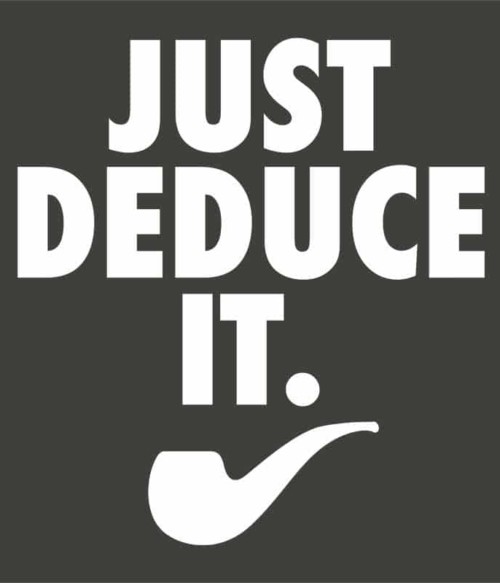 Just Deduce It Póló - Ha Sherlock rajongó ezeket a pólókat tuti imádni fogod!