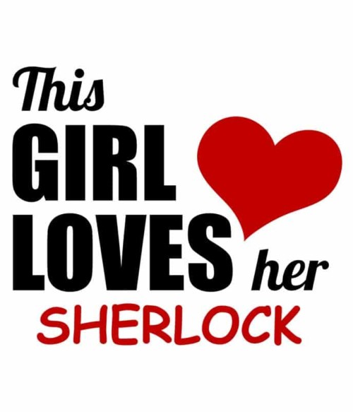 This Girl Loves Her Sherlock Póló - Ha Sherlock rajongó ezeket a pólókat tuti imádni fogod!