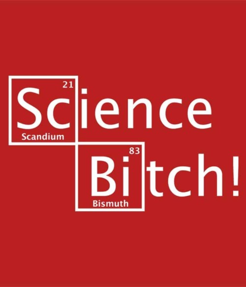 Science Bitch Póló - Ha Breaking Bad rajongó ezeket a pólókat tuti imádni fogod!