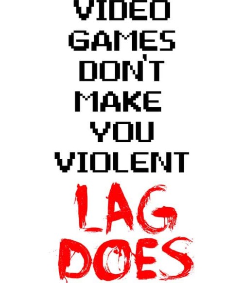 A videojáték nem tesz erőszakossá. A lag igen Póló - Ha World of Warcraft rajongó ezeket a pólókat tuti imádni fogod!