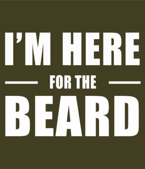 I'm Here For The Beard Póló - Ha Beard rajongó ezeket a pólókat tuti imádni fogod!
