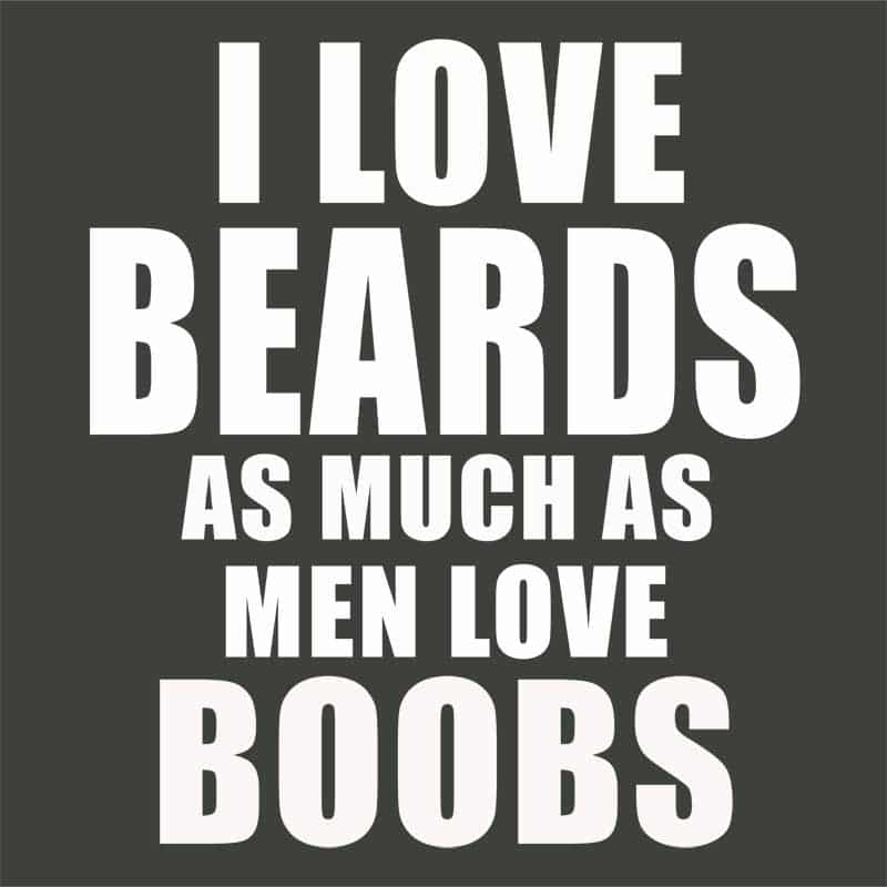 I Love Beards As Much As Men Love Boobs