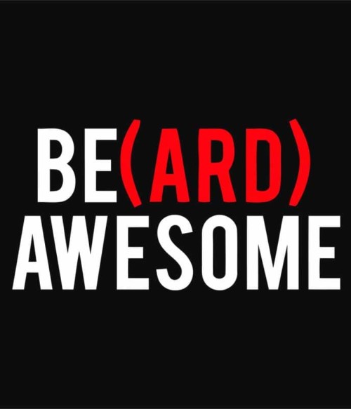 Beard Awesome Póló - Ha Beard rajongó ezeket a pólókat tuti imádni fogod!