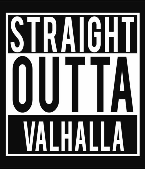 Straight Outta Valhalla Póló - Ha Vikings rajongó ezeket a pólókat tuti imádni fogod!