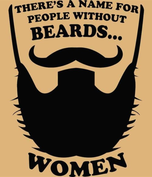 Men Without Beards Are Women Póló - Ha Beard rajongó ezeket a pólókat tuti imádni fogod!