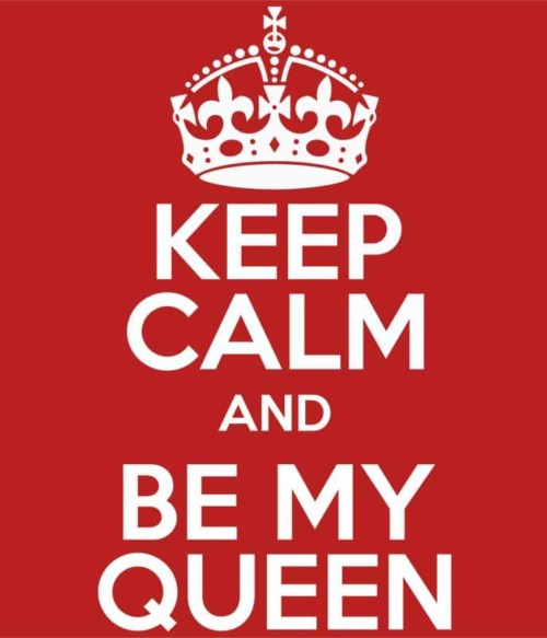 Keep Calm And Be My Queen Póló - Ha Couple rajongó ezeket a pólókat tuti imádni fogod!