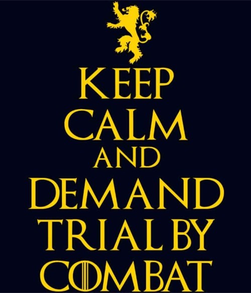 Keep Calm and Demand Trial by Combat Póló - Ha Game of Thrones rajongó ezeket a pólókat tuti imádni fogod!