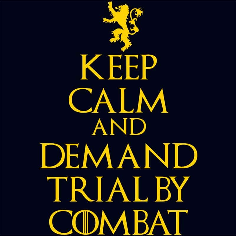 Keep Calm and Demand Trial by Combat