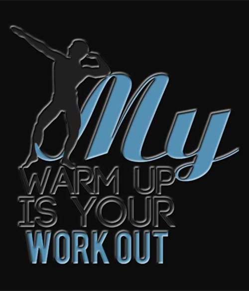 My Warmup is your Workout Póló - Ha Workout rajongó ezeket a pólókat tuti imádni fogod!