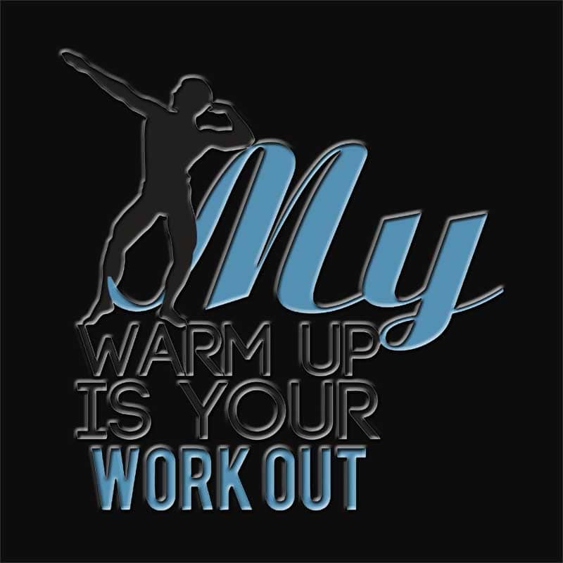 My Warmup is your Workout
