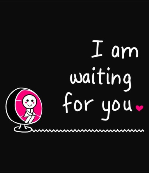 I am Waiting for you – Női Póló - Ha Couple rajongó ezeket a pólókat tuti imádni fogod!