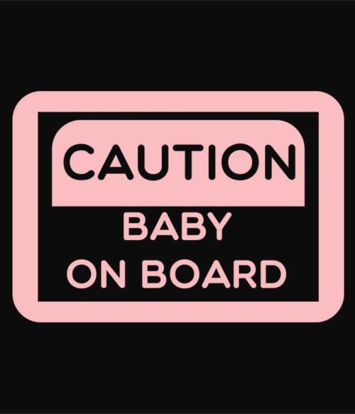 Caution – Baby on board Póló - Ha Baby rajongó ezeket a pólókat tuti imádni fogod!