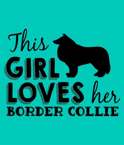 Ez a lány imádja a border collie-ját Póló - Ha Dog rajongó ezeket a pólókat tuti imádni fogod!