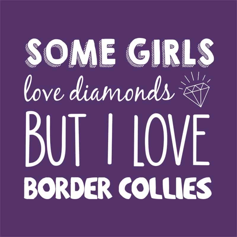 Néhány lány a gyémántot szereti, én a border collie-mat