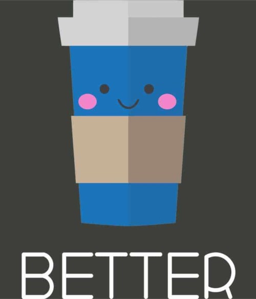 Better coffee Póló - Ha Couple rajongó ezeket a pólókat tuti imádni fogod!