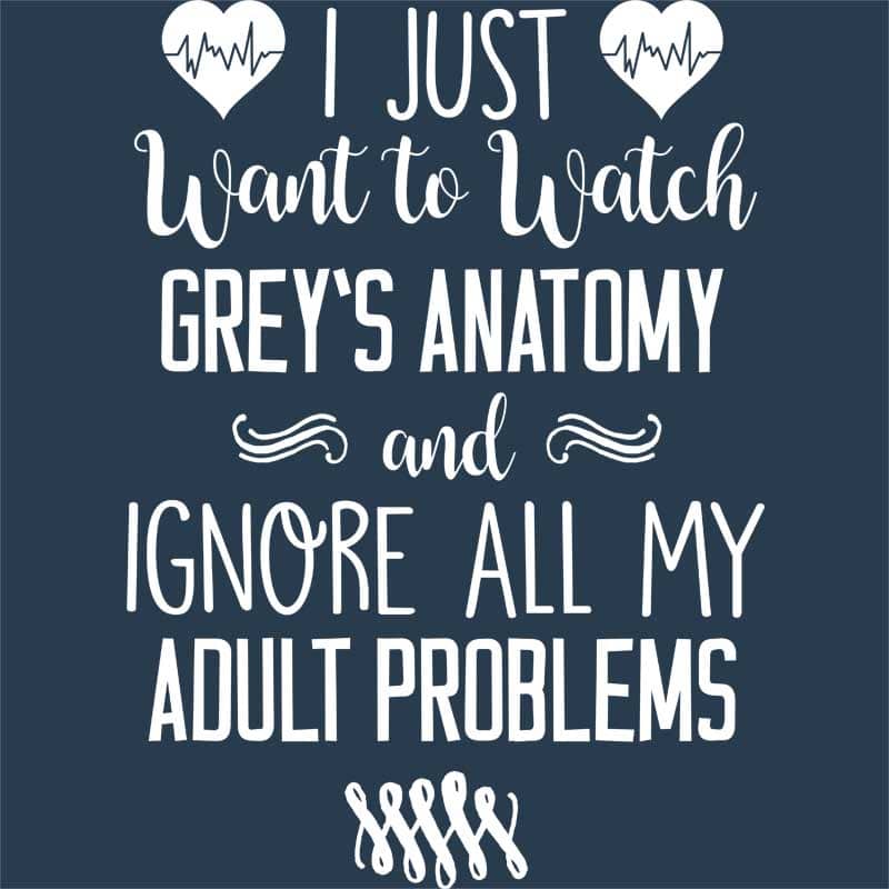 I Just Want To Watch Greys Anatomy