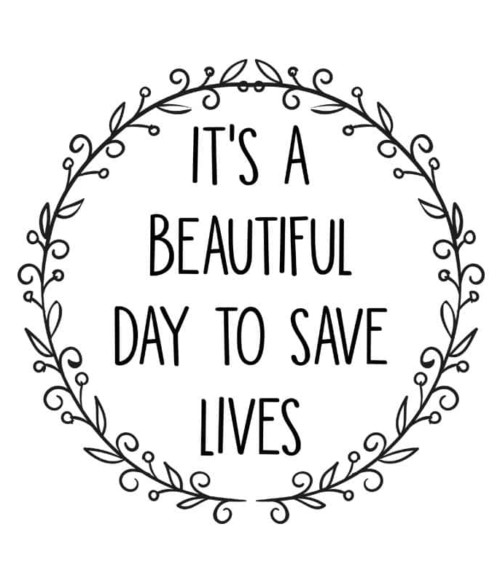 Its A Beautiful Day To Save Lives Póló - Ha Grey's Anatomy rajongó ezeket a pólókat tuti imádni fogod!