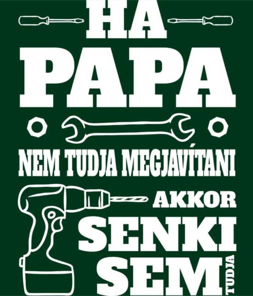 Ha Papa Nem Tudja Megjavítani Póló - Ha Family rajongó ezeket a pólókat tuti imádni fogod!