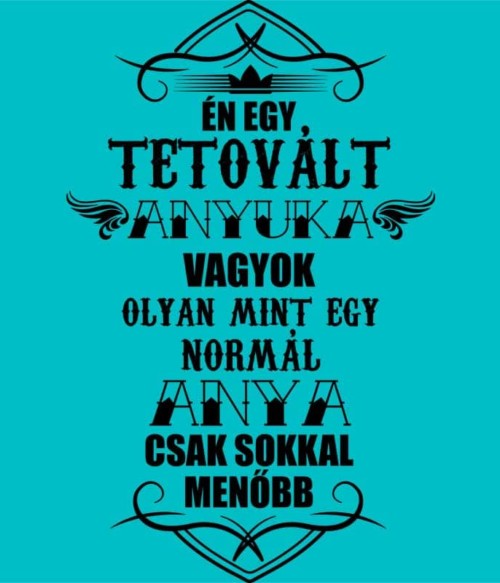 Tetovált Anyuka Póló - Ha Family rajongó ezeket a pólókat tuti imádni fogod!