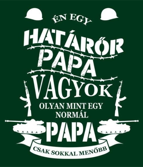 Határőr Papa Póló - Ha Family rajongó ezeket a pólókat tuti imádni fogod!