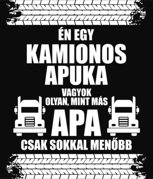 Kamionos Apuka Póló - Ha Family rajongó ezeket a pólókat tuti imádni fogod!