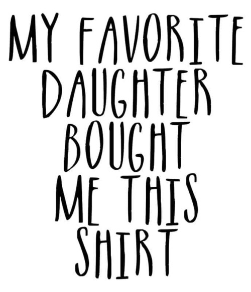 My Favorite Doughter Bought Me This Shirt Póló - Ha Family rajongó ezeket a pólókat tuti imádni fogod!