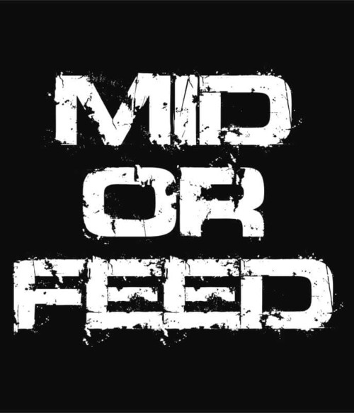 Mid Or Feed Póló - Ha Gamer rajongó ezeket a pólókat tuti imádni fogod!