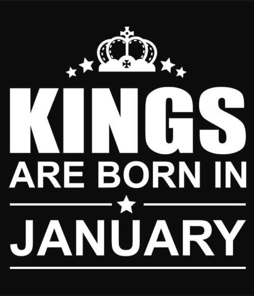 Kings are born in January Póló - Ha Birthday rajongó ezeket a pólókat tuti imádni fogod!
