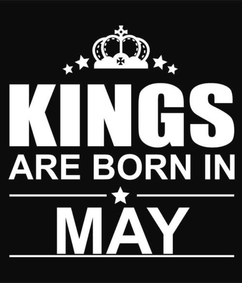 Kings are born in May Póló - Ha Birthday rajongó ezeket a pólókat tuti imádni fogod!