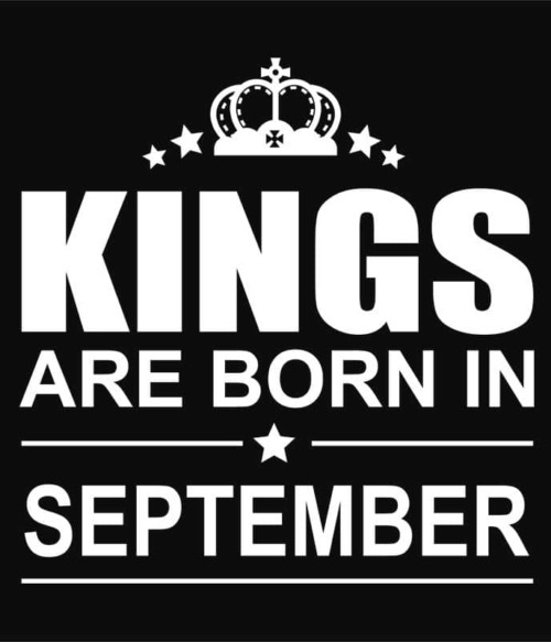 Kings are born in September Póló - Ha Birthday rajongó ezeket a pólókat tuti imádni fogod!