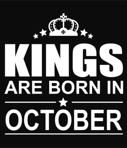 Kings are born in October Póló - Ha Birthday rajongó ezeket a pólókat tuti imádni fogod!