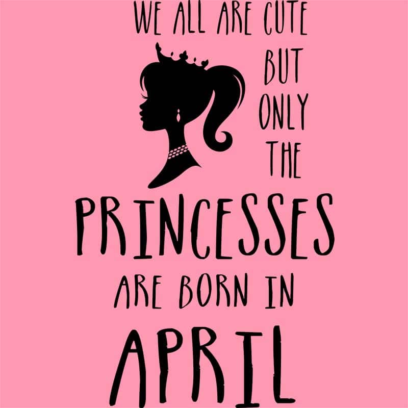 Princesses are born in April