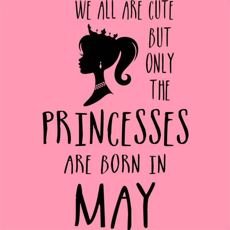 Princesses are born in May