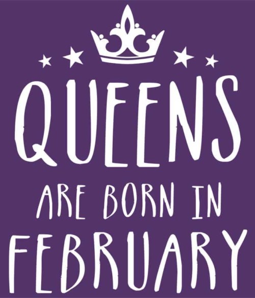 Queens are born in February Póló - Ha Birthday rajongó ezeket a pólókat tuti imádni fogod!