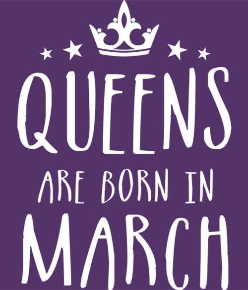 Queens are born in March Póló - Ha Birthday rajongó ezeket a pólókat tuti imádni fogod!