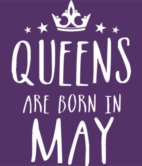 Queens are born in May Póló - Ha Birthday rajongó ezeket a pólókat tuti imádni fogod!