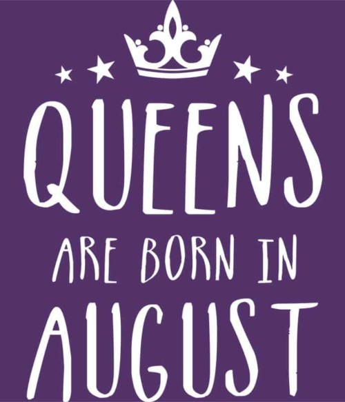 Queens are born in August Póló - Ha Birthday rajongó ezeket a pólókat tuti imádni fogod!
