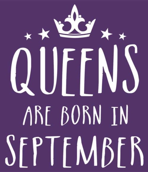 Queens are born in September Póló - Ha Birthday rajongó ezeket a pólókat tuti imádni fogod!