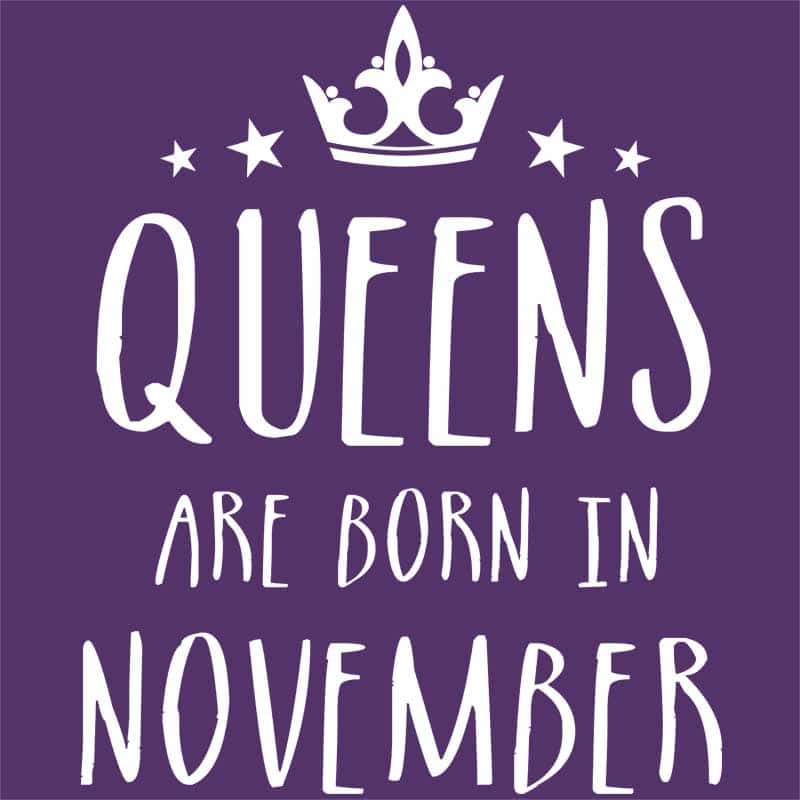Queens are born in November
