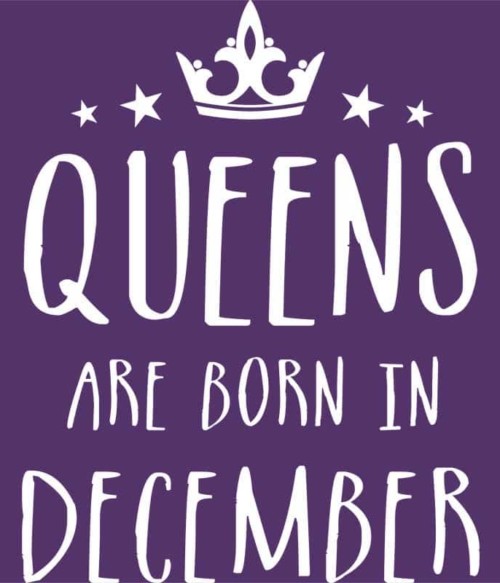 Queens are born in December Póló - Ha Birthday rajongó ezeket a pólókat tuti imádni fogod!