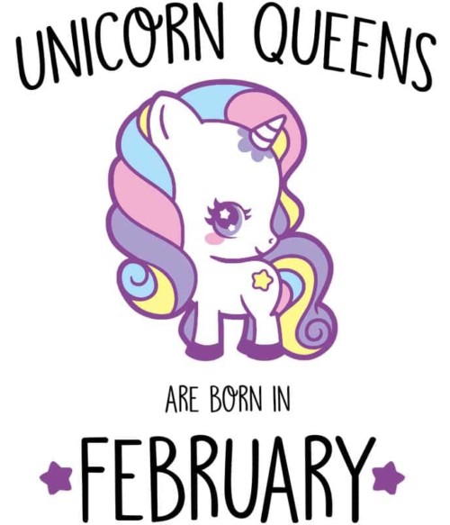 Unicorn queens are born in February Póló - Ha Birthday rajongó ezeket a pólókat tuti imádni fogod!