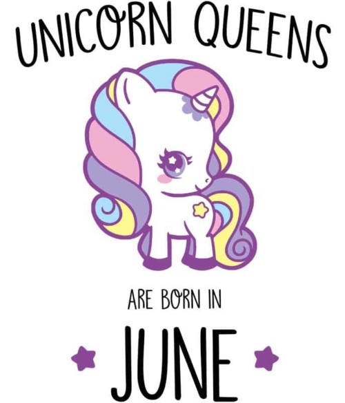 Unicorn queens are born in June Póló - Ha Birthday rajongó ezeket a pólókat tuti imádni fogod!