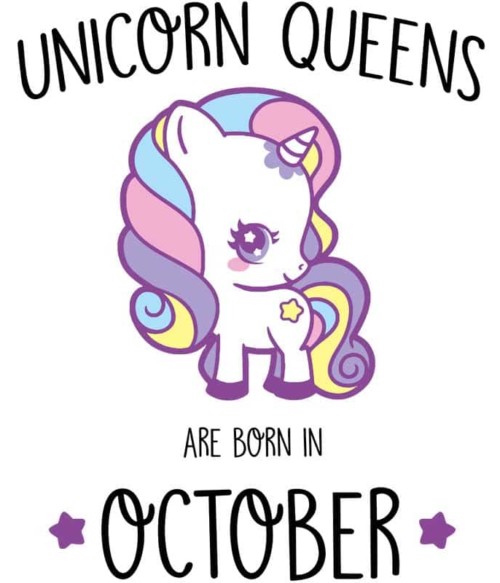 Unicorn queens are born in October Póló - Ha Birthday rajongó ezeket a pólókat tuti imádni fogod!