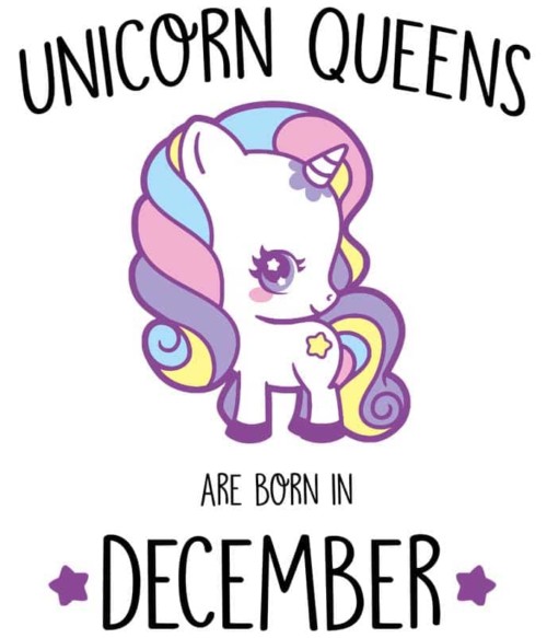 Unicorn queens are born in December Póló - Ha Birthday rajongó ezeket a pólókat tuti imádni fogod!
