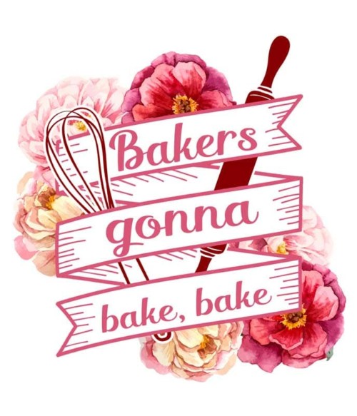 Bakers gonna bake Póló - Ha Hobby rajongó ezeket a pólókat tuti imádni fogod!
