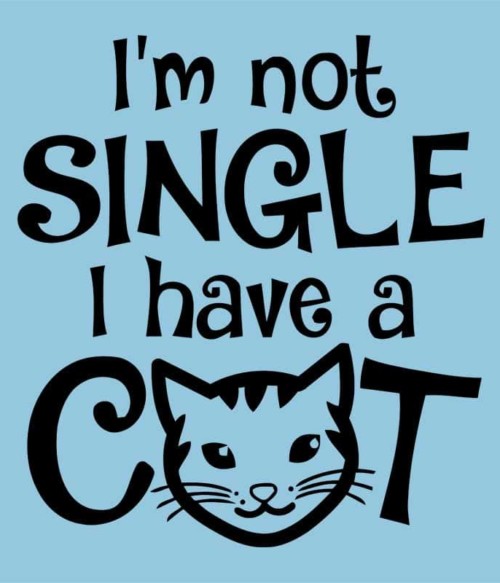 I am not single I have a cat Póló - Ha Cat rajongó ezeket a pólókat tuti imádni fogod!