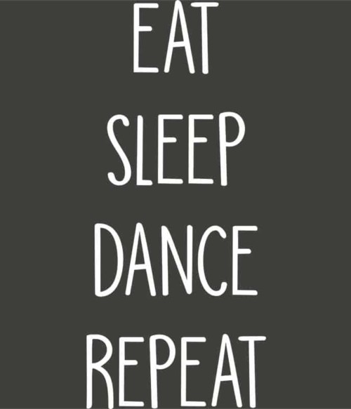 Eat sleep dance repeat Póló - Ha Hobby rajongó ezeket a pólókat tuti imádni fogod!
